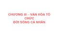 Lịch sử, văn hóa - Chương III: Văn hóa tổ chức đời sống cá nhân