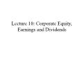 Tài chính doanh nghiệp - Lecture 10: Corporate equity, earnings and dividends