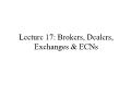 Tài chính doanh nghiệp - Lecture 17: Brokers, dealers, exchanges & ecns