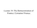 Tài chính doanh nghiệp - Lecture 18: The democratization of finance: consumer finance