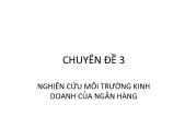 Tài chính ngân hàng - Chương 3: Nghiên cứu môi trường kinh doanh của ngân hàng