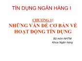 Tín dụng ngân hàng - Chương 1: Những vấn đề cơ bản về hoạt động tín dụng