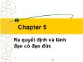 Bài giảng Đạo đức kinh doanh và văn hoá doanh nghiệp trong hội nhập quốc tế - Chapter 5: Ra quyết định và lãnh đạo có đạo đức - Phạm Văn Tài