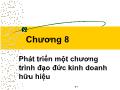 Bài giảng Đạo đức kinh doanh và văn hoá doanh nghiệp trong hội nhập quốc tế - Chương 8: Phát triển một chương trình đạo đức kinh doanh hữu hiệu - Phạm Văn Tài