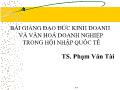 Bài giảng Đạo đức kinh doanh và văn hoá doanh nghiệp trong hội nhập quốc tế - Chương 1: Tầm quan trọng của đạo đức kinh doanh - Phạm Văn Tài