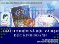 Bài giảng Đạo đức kinmh doanh - Bài 2: Trách nhiệm xã hội và Đạo đức kinh doanh - Bùi Quang Xuân