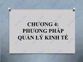 Bài giảng điện tử học phần Nguyên lý kinh tế - Chương 4: Phương pháp quản lý kinh tế - Đại học Thương mại