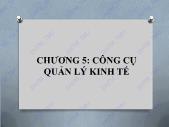 Bài giảng điện tử học phần Nguyên lý kinh tế - Chương 5: Công cụ quản lý kinh tế - Đại học Thương mại