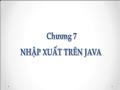 Bài giảng Lập trình hướng đối tượng - Chương 7: Nhập xuất trên Java - Châu Thị Bảo Hà