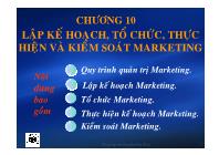 Bài giảng Marketing căn bản - Chương 10: Lập kế hoạch, Tổ chức, Thực hiện và Kiểm soát Marketing - Nguyễn Kim Nam