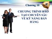 Bài giảng Quản trị bán hàng - Chương 10: Chương trình đào tạo chuyên sâu về kỹ năng bán hàng - Nguyễn Khánh Trung