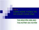 Bài giảng Quản trị chuỗi cung ứng - Bài 4: Công nghệ thông tin và chuỗi cung ứng - Nguyễn Kim Anh