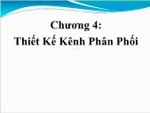 Bài giảng Quản trị kênh phân phối - Chương 4: Thiết kế kênh phân phối