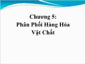 Bài giảng Quản trị kênh phân phối - Chương 5: Phân phối hàng hóa vật chất