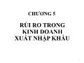 Bài giảng Quản trị rủi ro - Chương 5: Rủi ro trong kinh doanh xuất nhập khẩu - Võ Hữu Khánh