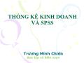 Bài giảng Thống kê kinh doanh và SPSS - Bài 1: Giới thiệu chung về SPSS - Trương Minh Chiến