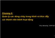 Bài giảng truyền thông marketing - Chương 6: Quản lý các dòng chảy trong kênh và thúc đẩy các thành viên kênh hoạt động