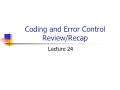 Coding and Error Control Review/Recap - Lecture 24