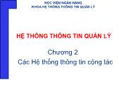 Giáo trình Hệ thống thông tin quản lý - Chương 2: Các Hệ thống thông tin cộng tác - Học viện ngân hàng