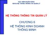 Giáo trình Hệ thống thông tin quản lý - Chương 6: Hệ thống kinh doanh thông minh - Học viện ngân hàng