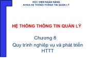 Giáo trình Hệ thống thông tin quản lý - Chương 8: Quy trình nghiệp vụ và phát triển HTTT - Học viện ngân hàng