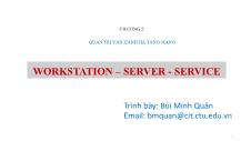 Giáo trình Quản trị mạng - Chương 2: Quản trị vận hành hạ tầng mạng (WORKSTATION - SERVER - SERVICE) - Bùi Minh Quân