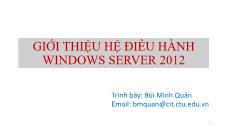 Giáo trình Quản trị mạng Microsoft Windows - Chương 1: Giới thiệu hệ điều hành Windows Server 2012 - Bùi Minh Quân