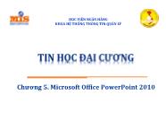 Giáo trình Tin học đại cương - Chương 5: Microsoft Office PowerPoint 2010 - Học viện Ngân hàng