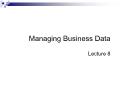 Managing Business Data - Lecture 8