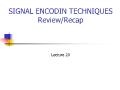 Signal Encodin Techniques Review/Recap - Lecture 20