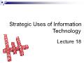 Strategic Uses of Information Technology - Lecture 18
