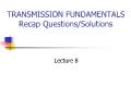 Transmission Fundamentals Recap Questions/Solutions - Lecture 8