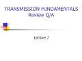 Transmission Fundamentals Review Q/A - Lecture 7