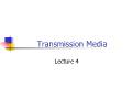 Transmission Media - Lecture 4