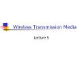 Wireless Transmission Media - Lecture 5