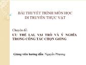 Bài thuyết trình Di truyền thực vật - Chuyên đề: Ưu thế lai, vai trò ý nghĩa trong công tác chọn giống