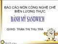 Công nghệ chế biến lương thực - Bánh mì sandwich - Trần Thị Thu Trà