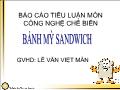 Tiểu luận Công nghệ chế biến bánh mỳ sandwich - Lê Văn Việt Mẫn