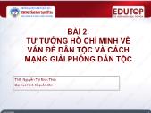 Bài giảng Tư tưởng Hồ Chí Minh - Bài 2: Tư tưởng Hồ Chí Minh về vấn đề dân tộc và cách mạng giải phóng dân tộc - Nguyễn Thị Bích Thủy