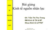 Bài giảng Kinh tế nguồn nhân lực - Chương 1: Những vấn đề cơ bản của kinh tế nguồn nhân lực - Trần Thị Thu Trang