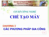 Bài giảng Chi tiết máy - Chương 3: Các phương pháp gia công - Bùi Trọng Hiếu