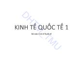 Bài giảng Kinh tế quốc tế 1 - Chương 1: Tổng quan học phần