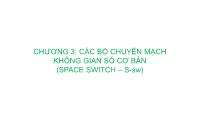 Bài giảng Kỹ thuật chuyển mạch - Chương 3: Các bộ chuyển mạch không gian số cơ bản (Space switch – S-Sw)