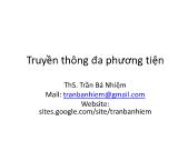 Bài giảng Truyền thông đa phương tiện - Chương 1: Tổng quan - Trần Bá Nhiệm