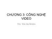 Bài giảng Truyền thông đa phương tiện - Chương 3: Công nghệ video - Trần Bá Nhiệm