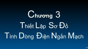 Bài giảng Phân tích ngắn mạch trong hệ thống điện - Chương 3: Thiết lập sơ đồ tính dòng điện ngắn mạch