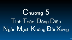 Bài giảng Phân tích ngắn mạch trong hệ thống điện - Chương 5: Tính toán dòng điện ngắn mạch không đối xứng