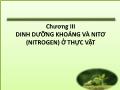 Bài giảng Sinh lý học thực vật - Chương III: Dinh dưỡng khoáng và nitơ (nitrogen) ở thực vật