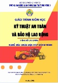 Giáo trình Kỹ thuật an toàn và bảo hộ lao động (Trình độ: Cao đẳng - Nghề: Sửa chữa điện máy công trình)