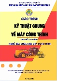 Giáo trình Kỹ thuật chung về máy công trình (Trình độ: Cao đẳng - Nghề: Sửa chữa điện máy công trình)